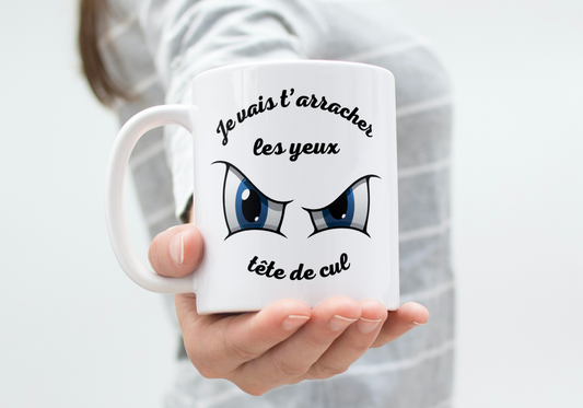 Mug humour "Je vais t'arracher les yeux, tête de cul"