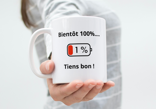 Mug humour "Bientôt 100%.....Tiens bon !"