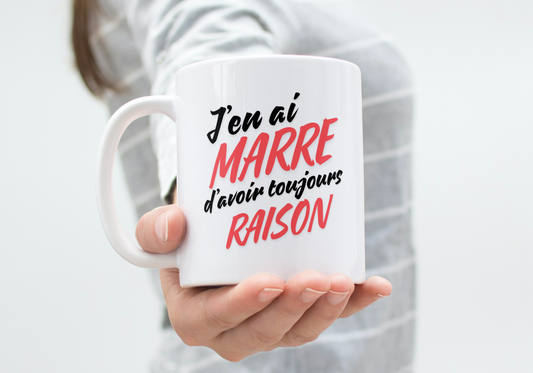 Mug humour "J'en ai marre d'avoir toujours raison"