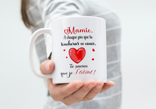 Mug "Mamie, à chaque fois que tu toucheras ce coeur, Tu sauras que je T'aime !"