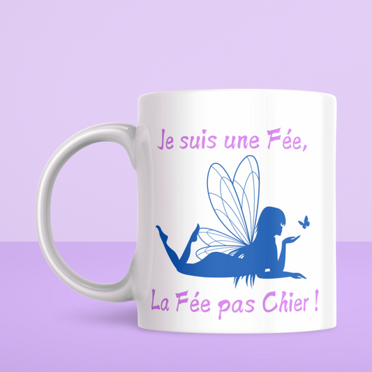 Mug humour "Je suis une Fée, la Fée pas chier !"
