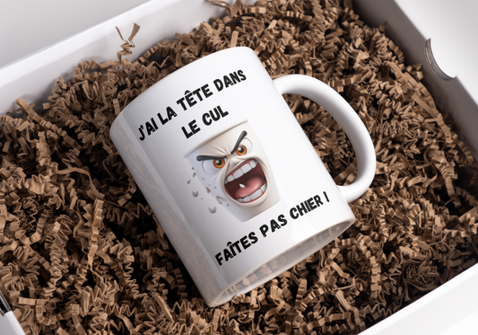 Mug J'AI LA TÊTE DANS LE CU, FAÎTES PAS CHIER !