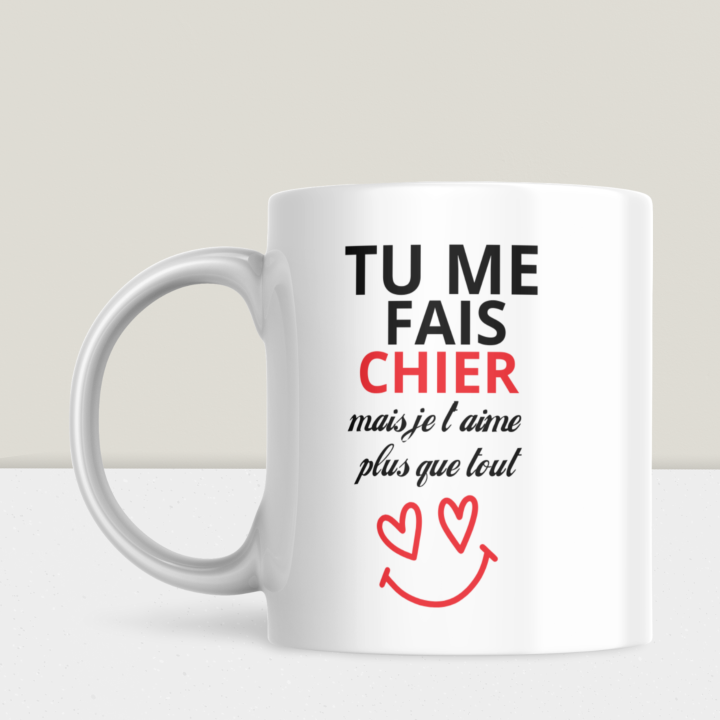 Mug humour - "Tu me fais chier… mais je t’aime plus que tout"