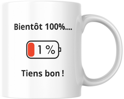 Mug humour "Bientôt 100%.....Tiens bon !"