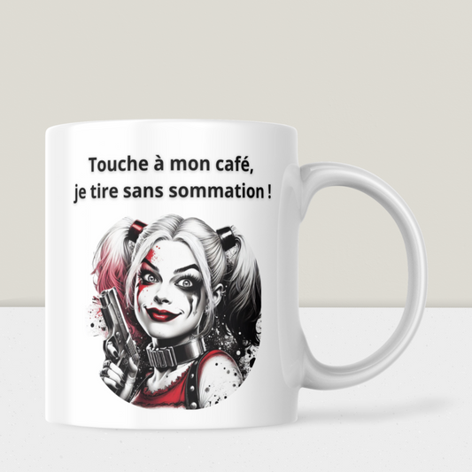 Mug humour - « Touche à mon café, je tire sans sommation » Harley Quinn
